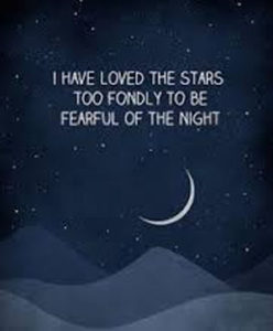 Sarah Williams Quote I have loved the stars too fondly to be afraid of the night